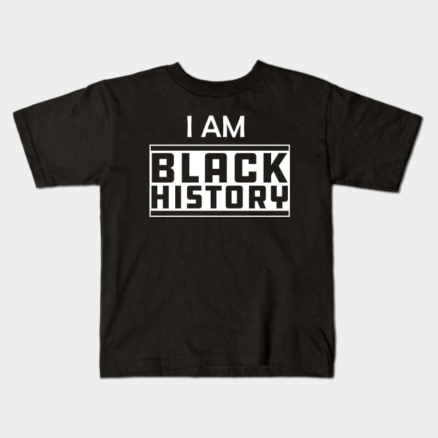 Black History - I am black history Kids T-Shirt by KC Happy Shop